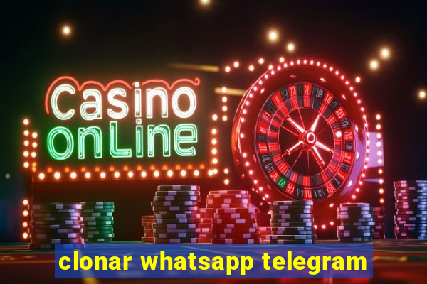 clonar whatsapp telegram