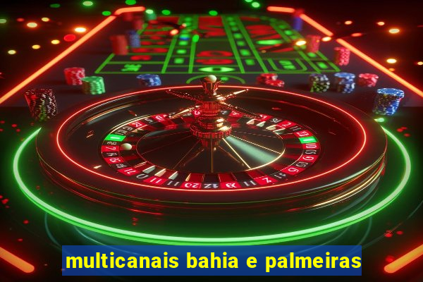 multicanais bahia e palmeiras