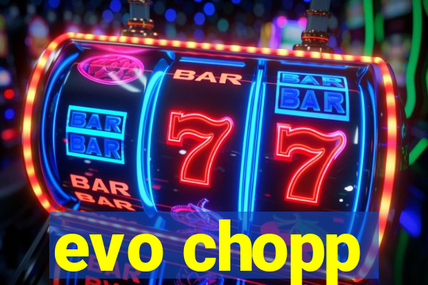 evo chopp