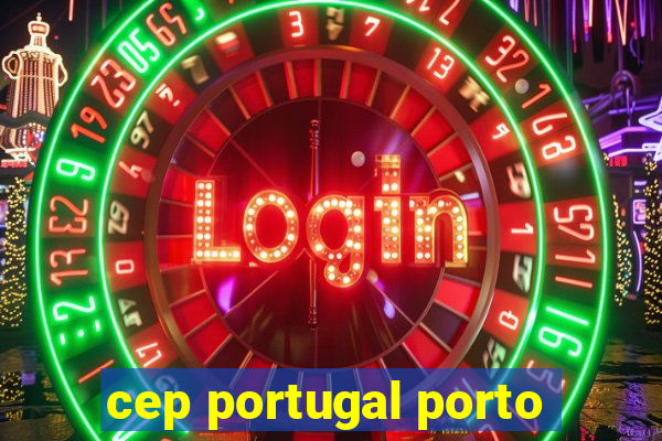 cep portugal porto