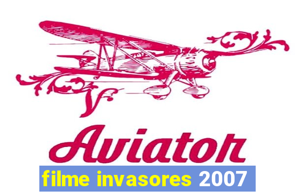 filme invasores 2007