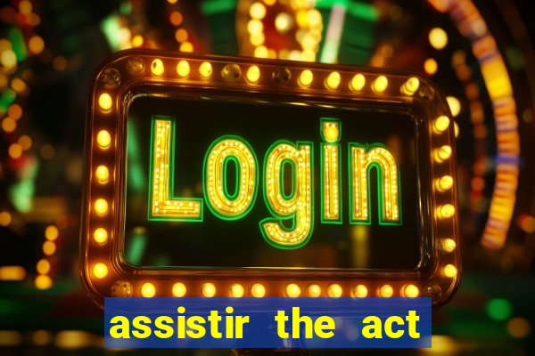 assistir the act online pobreflix