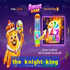 the knight king who returned with a god