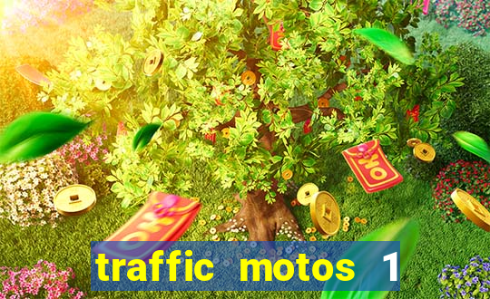 traffic motos 1 dinheiro infinito