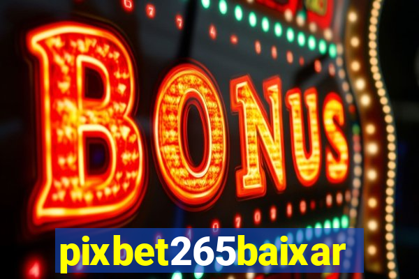 pixbet265baixar