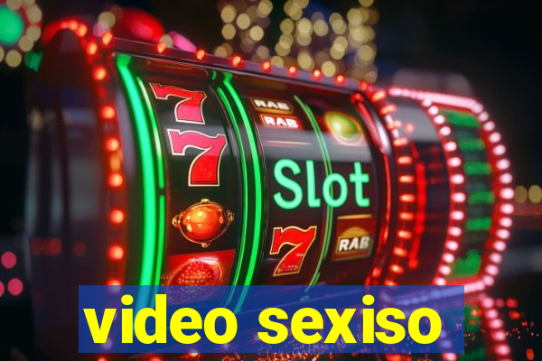 video sexiso