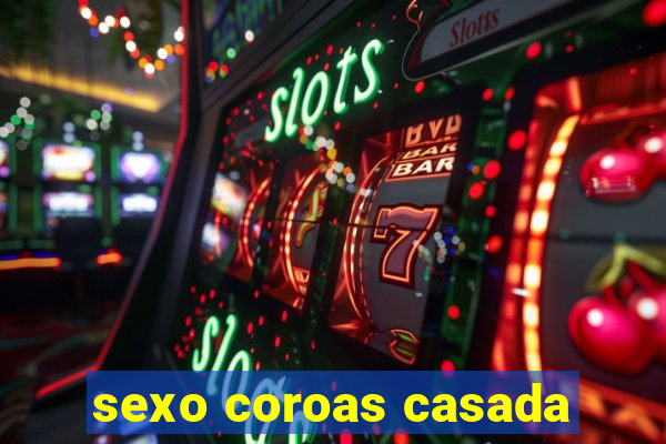 sexo coroas casada