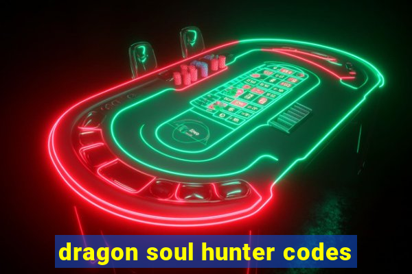 dragon soul hunter codes