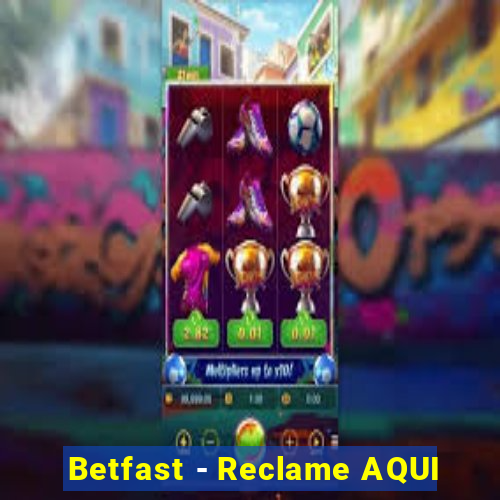 Betfast - Reclame AQUI