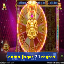 como jogar 21 regras