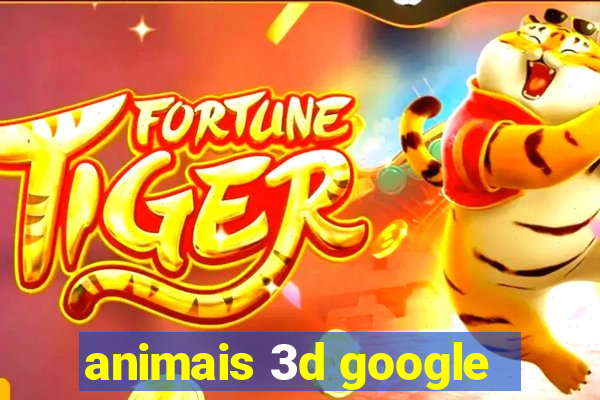 animais 3d google