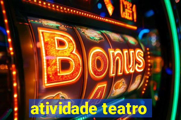 atividade teatro