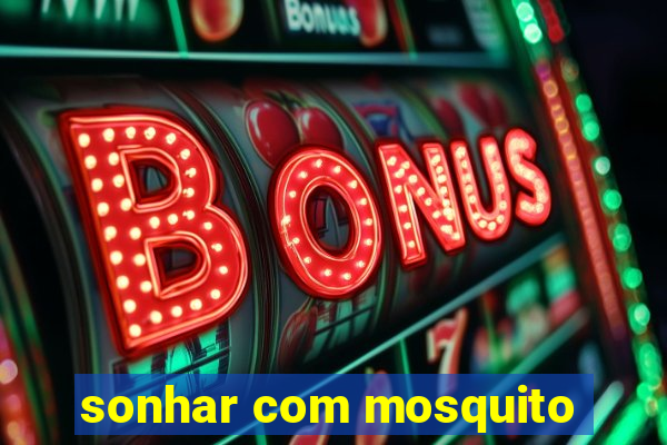 sonhar com mosquito