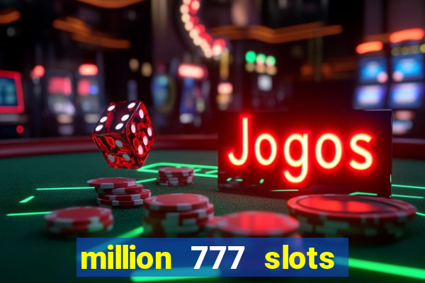 million 777 slots paga mesmo