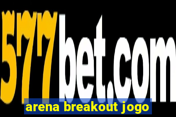 arena breakout jogo