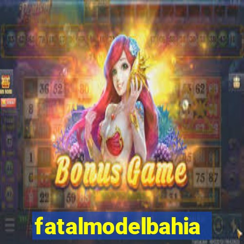 fatalmodelbahia