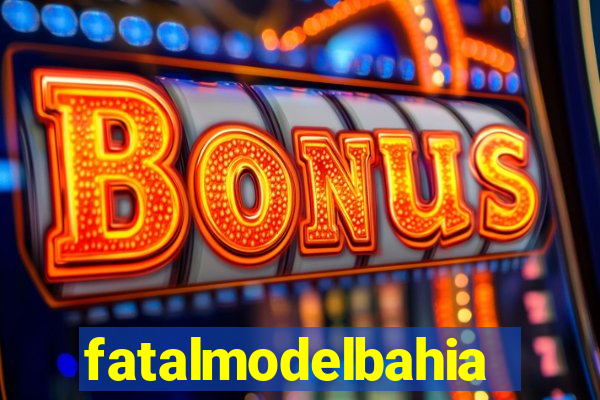 fatalmodelbahia