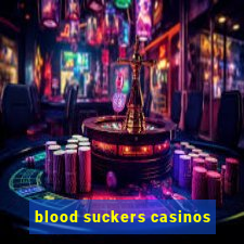 blood suckers casinos