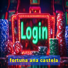 fortuna ana castela