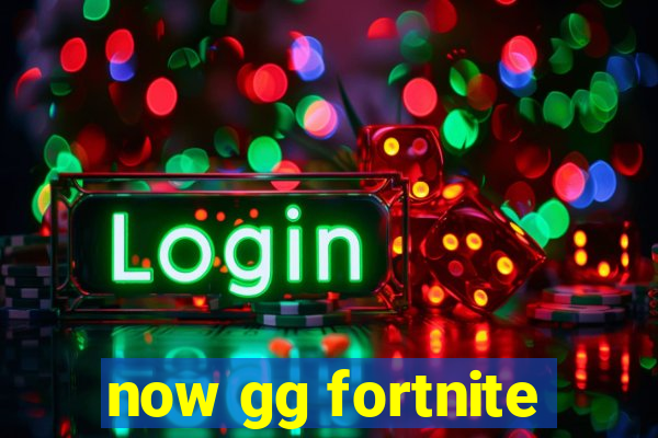 now gg fortnite