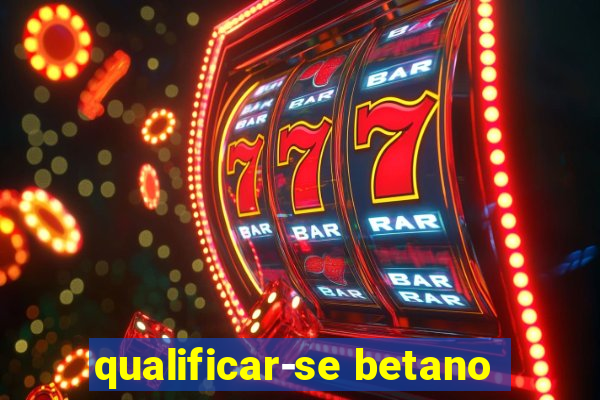 qualificar-se betano