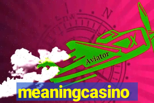 meaningcasino