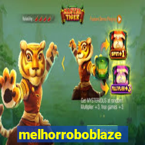 melhorroboblaze