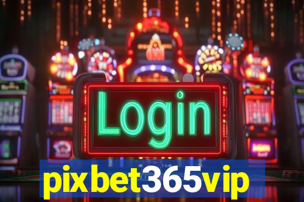 pixbet365vip