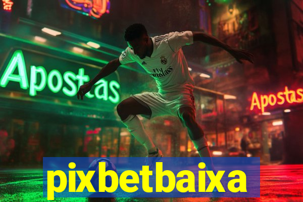 pixbetbaixa