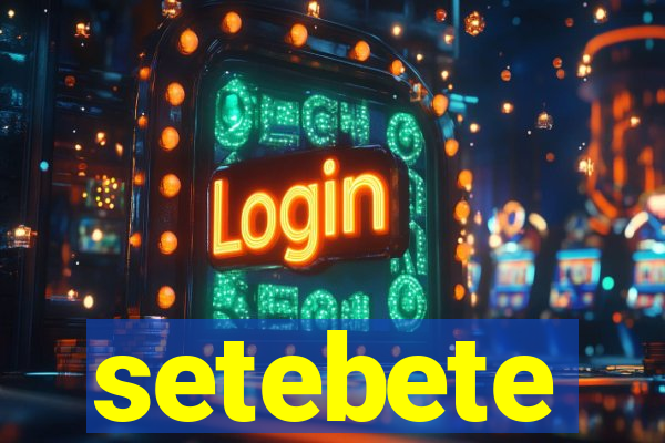 setebete