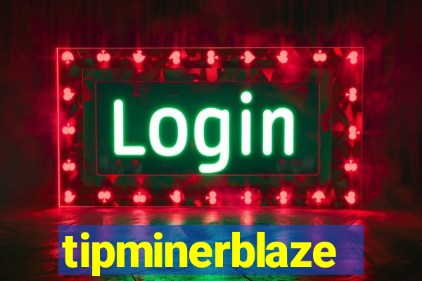 tipminerblaze