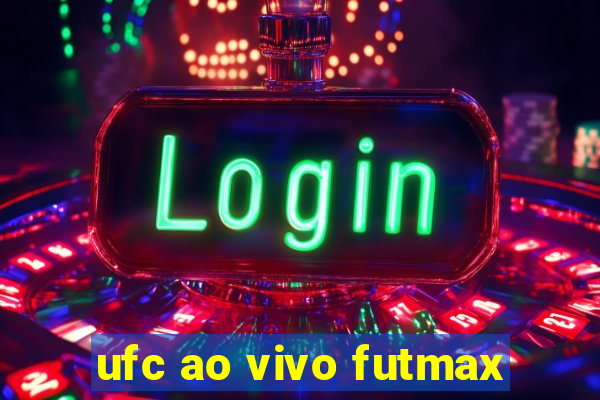 ufc ao vivo futmax