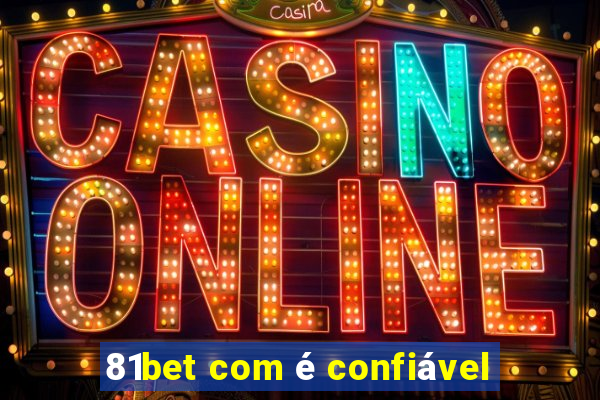 81bet com é confiável