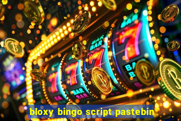 bloxy bingo script pastebin