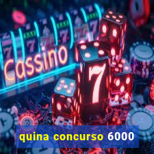 quina concurso 6000