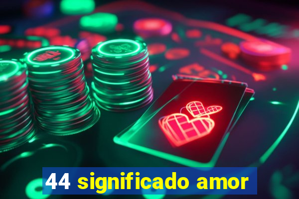 44 significado amor