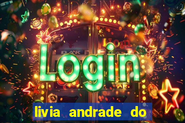 livia andrade do silvio santos nua