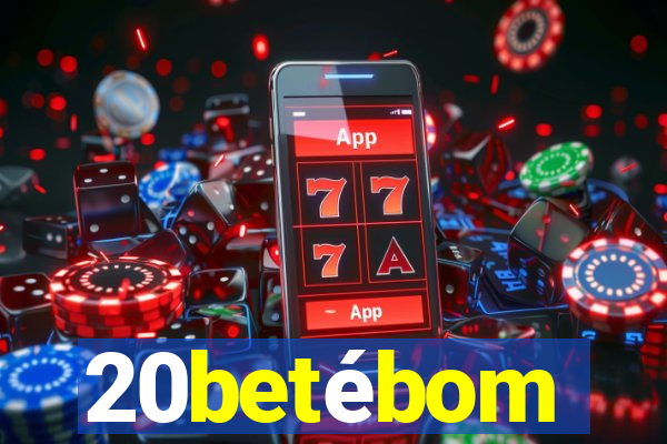 20betébom