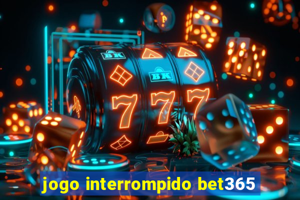 jogo interrompido bet365