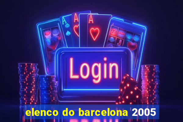 elenco do barcelona 2005