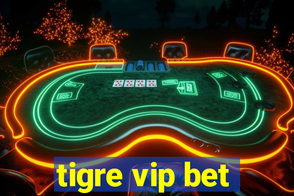 tigre vip bet