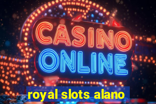 royal slots alano