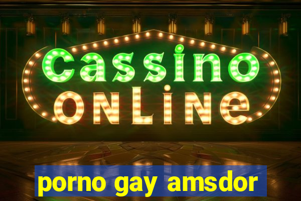 porno gay amsdor