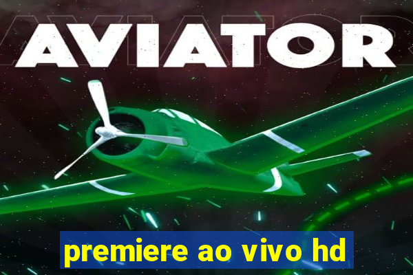 premiere ao vivo hd