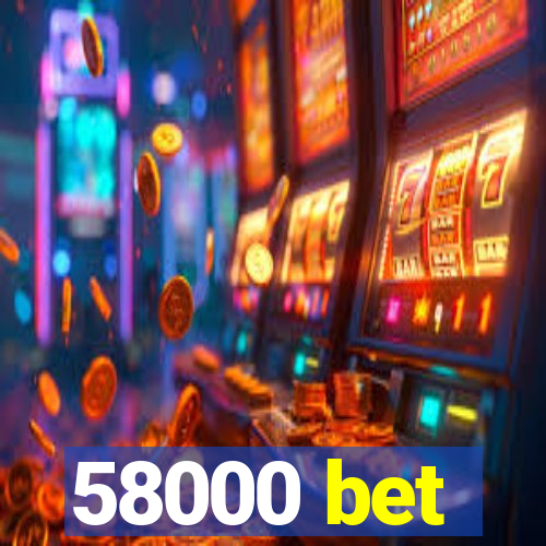 58000 bet