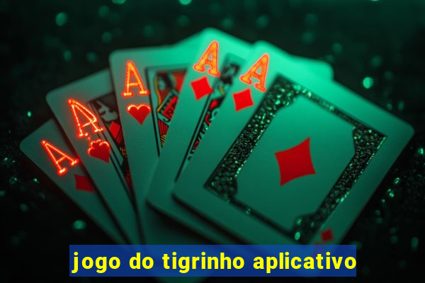 jogo do tigrinho aplicativo