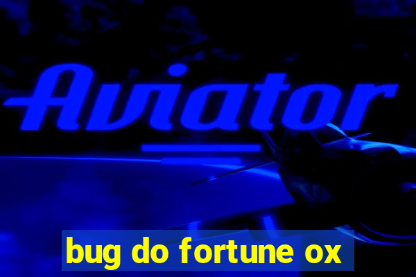 bug do fortune ox