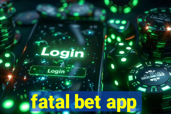 fatal bet app