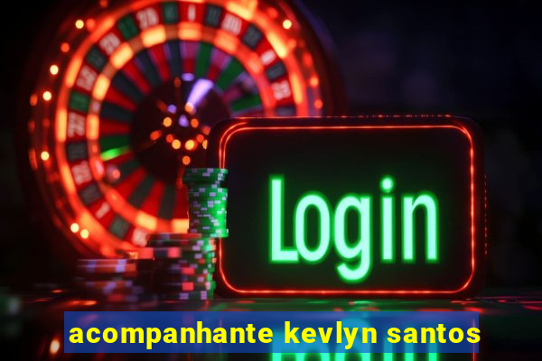 acompanhante kevlyn santos