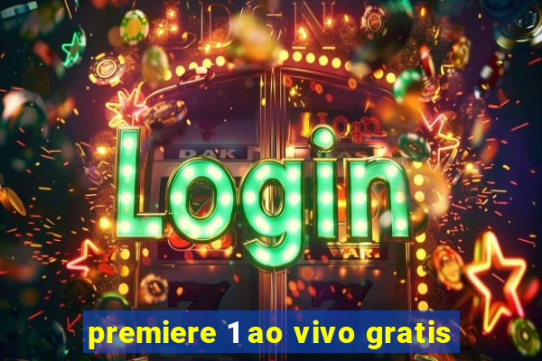 premiere 1 ao vivo gratis